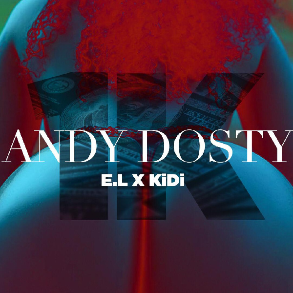New music: 1K – Andy Dosty featuring E.L & KiDi